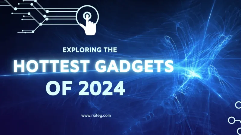 Exploring the Hottest Gadgets of 2024 Innovation Unleashed