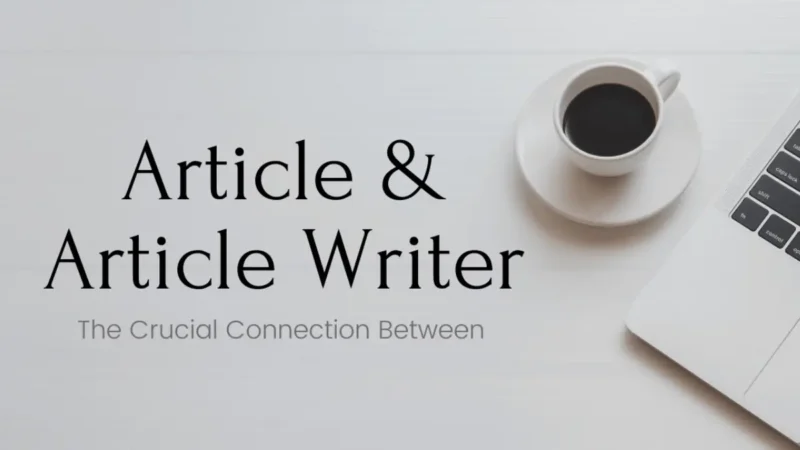 The Crucial Connection Between an Article and an Article Writer