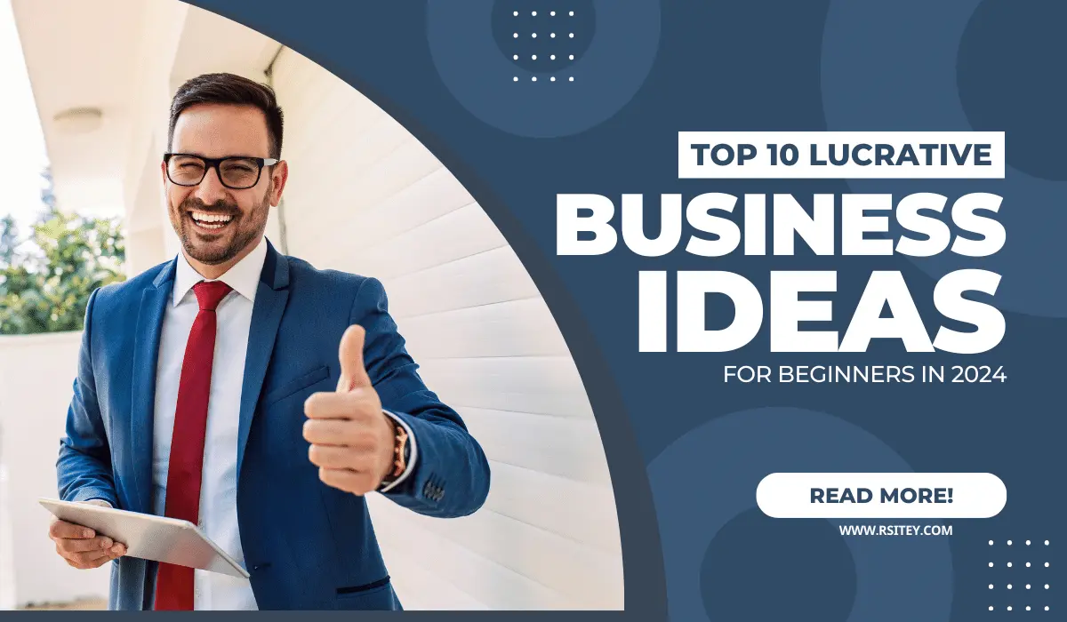 Top 10 Lucrative Business Ideas for Beginners in 2024
